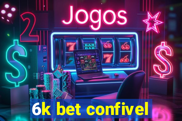 6k bet confivel